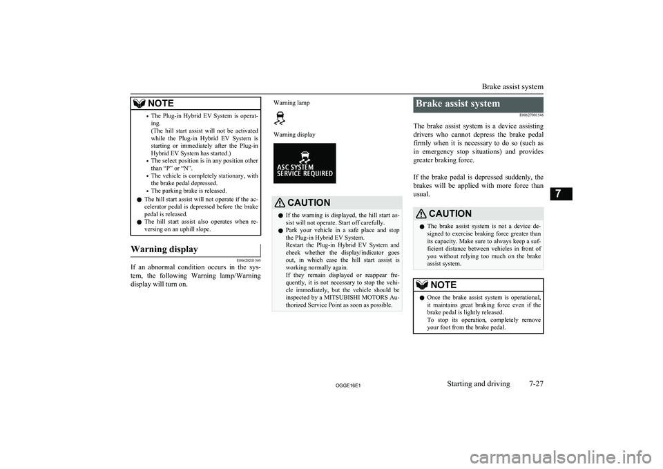 MITSUBISHI OUTLANDER PHEV 2016 Owners Manual (in English) NOTE•The Plug-in Hybrid EV System is operat-
ing.
(The hill start assist will not be activated
while the Plug-in Hybrid EV System is
starting or immediately after the Plug-in MITSUBISHI OUTLANDER PHEV 2016 Owners Manual (in English) NOTE•The Plug-in Hybrid EV System is operat-
ing.
(The hill start assist will not be activated
while the Plug-in Hybrid EV System is
starting or immediately after the Plug-in