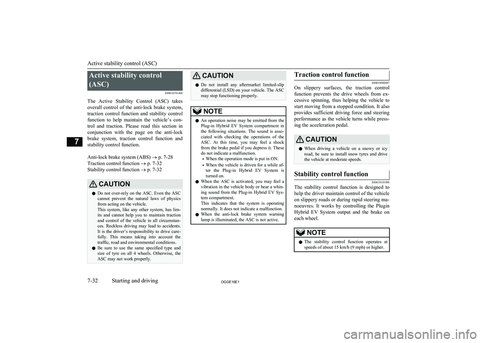 MITSUBISHI OUTLANDER PHEV 2016 Owners Manual (in English) Active stability control
(ASC) E00616701468
The Active Stability Control (ASC) takes
overall control of the anti-lock brake system, traction control function and stability control
func MITSUBISHI OUTLANDER PHEV 2016 Owners Manual (in English) Active stability control
(ASC) E00616701468
The Active Stability Control (ASC) takes
overall control of the anti-lock brake system, traction control function and stability control
func