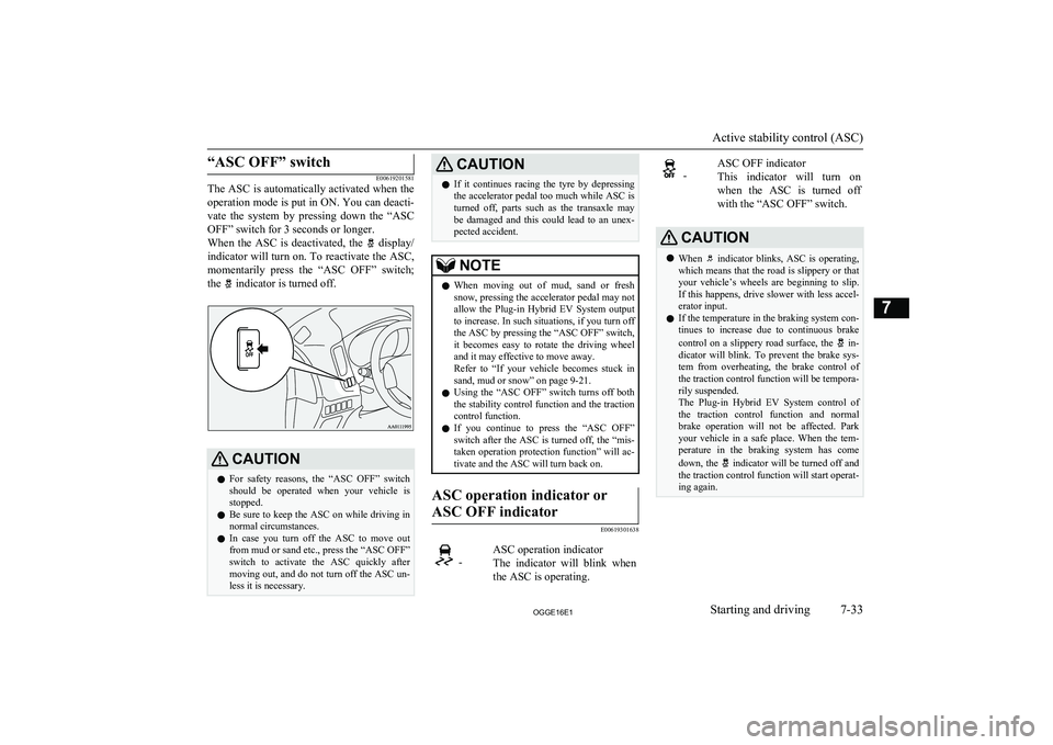 MITSUBISHI OUTLANDER PHEV 2016 Owners Manual (in English) “ASC OFF” switch
E00619201581
The ASC is automatically activated when the
operation mode is put in ON. You can deacti-
vate the system by pressing down the “ASC
OFF” switch for 3 second MITSUBISHI OUTLANDER PHEV 2016 Owners Manual (in English) “ASC OFF” switch
E00619201581
The ASC is automatically activated when the
operation mode is put in ON. You can deacti-
vate the system by pressing down the “ASC
OFF” switch for 3 second