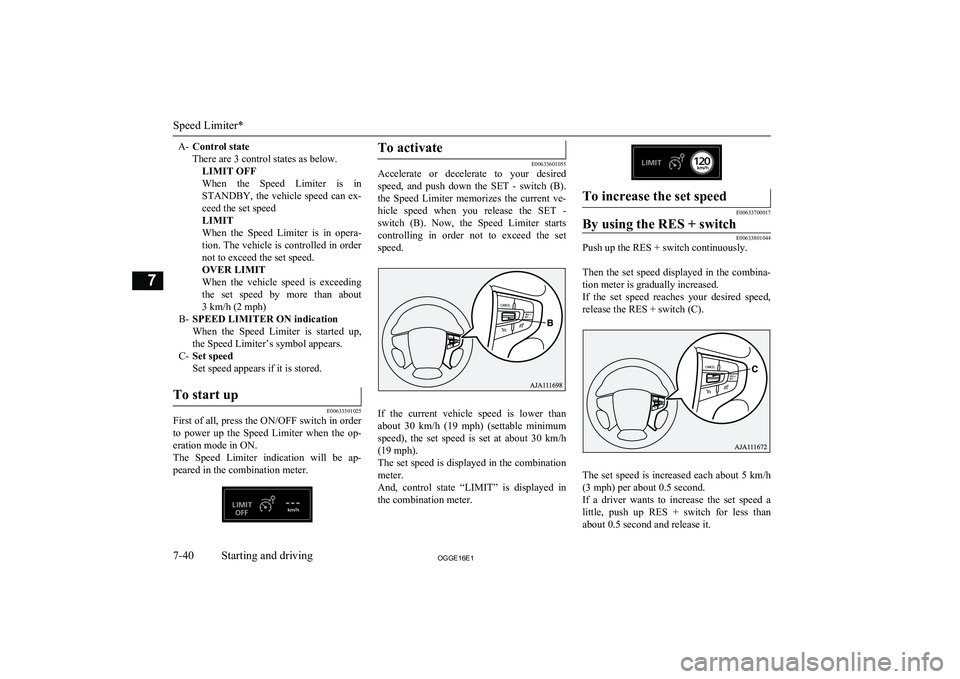 MITSUBISHI OUTLANDER PHEV 2016 Owners Manual (in English) A-Control state
There are 3 control states as below. LIMIT OFF
When the Speed Limiter is in
STANDBY, the vehicle speed can ex- ceed the set speed
LIMIT
When the Speed Limiter is in ope MITSUBISHI OUTLANDER PHEV 2016 Owners Manual (in English) A-Control state
There are 3 control states as below. LIMIT OFF
When the Speed Limiter is in
STANDBY, the vehicle speed can ex- ceed the set speed
LIMIT
When the Speed Limiter is in ope