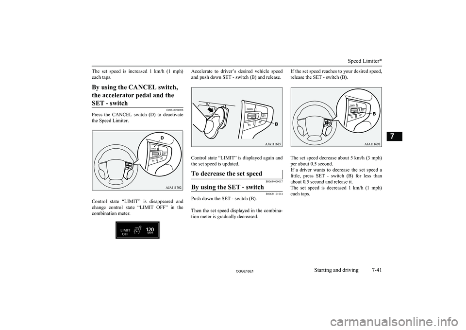 MITSUBISHI OUTLANDER PHEV 2016 Owners Manual (in English) The set speed is increased 1 km/h (1 mph)each taps.By using the CANCEL switch,
the accelerator pedal and the SET - switch
E00633901058
Press the CANCEL switch (D) to deactivate the Speed MITSUBISHI OUTLANDER PHEV 2016 Owners Manual (in English) The set speed is increased 1 km/h (1 mph)each taps.By using the CANCEL switch,
the accelerator pedal and the SET - switch
E00633901058
Press the CANCEL switch (D) to deactivate the Speed