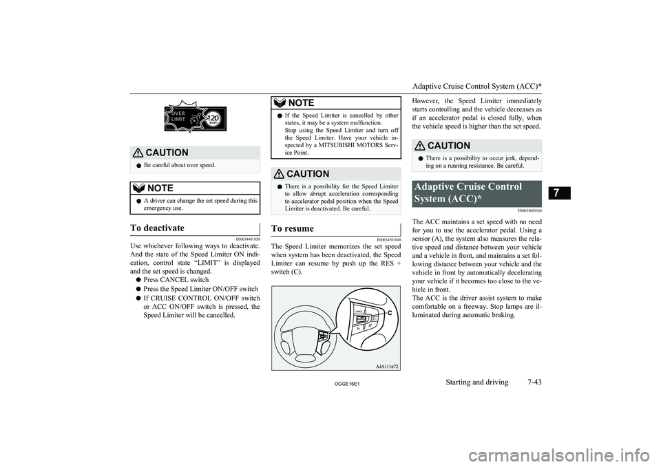 MITSUBISHI OUTLANDER PHEV 2016   (in English) User Guide CAUTIONlBe careful about over speed.NOTElA driver can change the set speed during this
emergency use.To deactivate
E00634401050
Use  whichever  following  ways  to  deactivate.
And  the  state  of  th