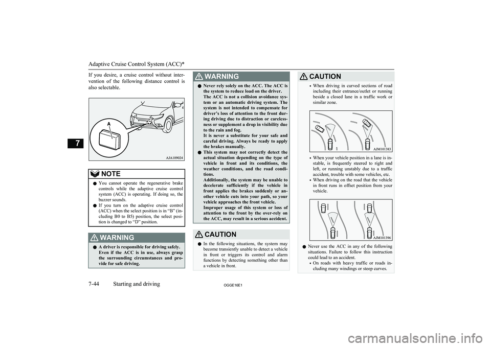 MITSUBISHI OUTLANDER PHEV 2016 Owners Manual (in English) If you desire, a cruise control without inter-
vention of the following distance control is
also selectable.NOTEl You cannot operate the regenerative brake
controls while the adap MITSUBISHI OUTLANDER PHEV 2016 Owners Manual (in English) If you desire, a cruise control without inter-
vention of the following distance control is
also selectable.NOTEl You cannot operate the regenerative brake
controls while the adap