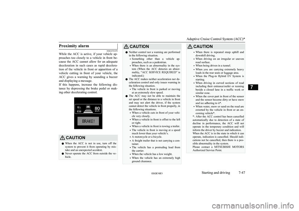 MITSUBISHI OUTLANDER PHEV 2016   (in English) User Guide Proximity alarm
E00634701079
While  the  ACC  is  active,  if  your  vehicle  ap-
proaches  too  closely  to  a  vehicle  in  front  be-cause  the  ACC  cannot  allow  for  an  adequate
deceleration  