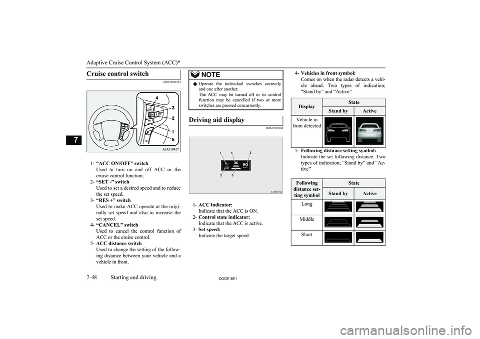 MITSUBISHI OUTLANDER PHEV 2016 Owners Manual (in English) Cruise control switch
E00634801054
1-“ACC ON/OFF” switch
Used to turn on and off ACC or the
cruise control function.
2- “SET -” switch
Used to set a desired speed and to reduce the set MITSUBISHI OUTLANDER PHEV 2016 Owners Manual (in English) Cruise control switch
E00634801054
1-“ACC ON/OFF” switch
Used to turn on and off ACC or the
cruise control function.
2- “SET -” switch
Used to set a desired speed and to reduce the set