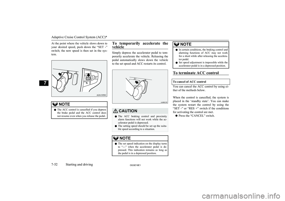 MITSUBISHI OUTLANDER PHEV 2016 Owners Manual (in English) At the point where the vehicle slows down toyour desired speed, push down the “SET -”
switch; the new speed is then set in the sys- tem.NOTEl The ACC control is cancelled if you de MITSUBISHI OUTLANDER PHEV 2016 Owners Manual (in English) At the point where the vehicle slows down toyour desired speed, push down the “SET -”
switch; the new speed is then set in the sys- tem.NOTEl The ACC control is cancelled if you de