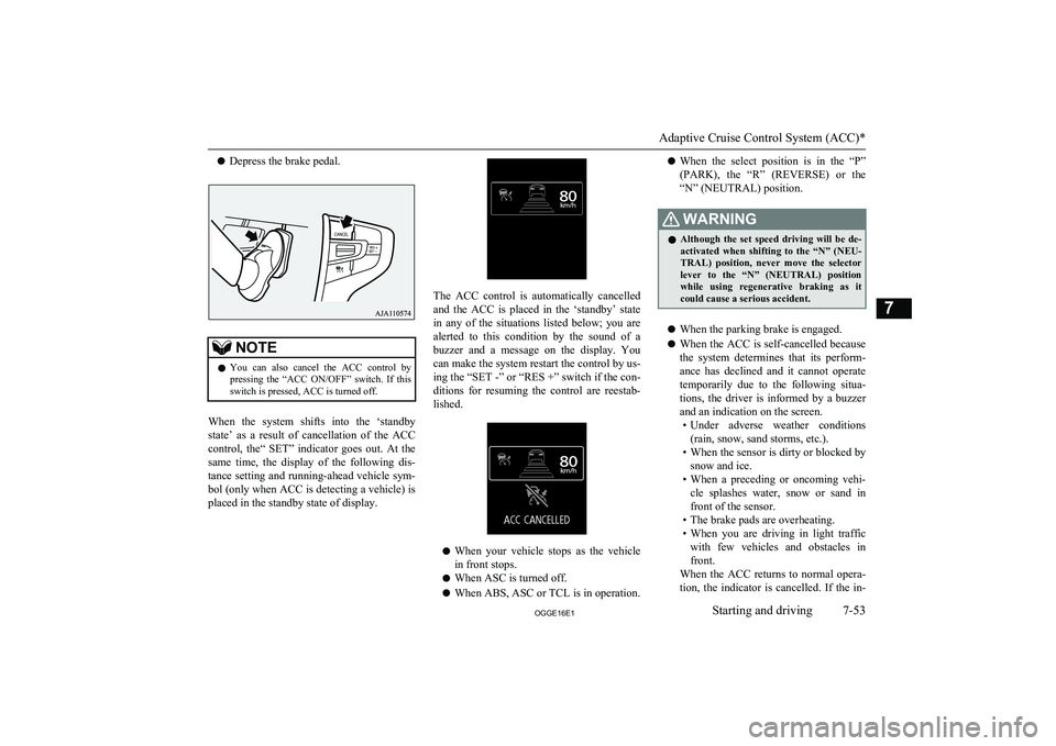MITSUBISHI OUTLANDER PHEV 2016 (in English) Owners Guide lDepress the brake pedal.NOTElYou can also cancel the ACC control by
pressing the “ACC ON/OFF” switch. If thisswitch is pressed, ACC is turned off.
When the system shifts into th MITSUBISHI OUTLANDER PHEV 2016 (in English) Owners Guide lDepress the brake pedal.NOTElYou can also cancel the ACC control by
pressing the “ACC ON/OFF” switch. If thisswitch is pressed, ACC is turned off.
When the system shifts into th