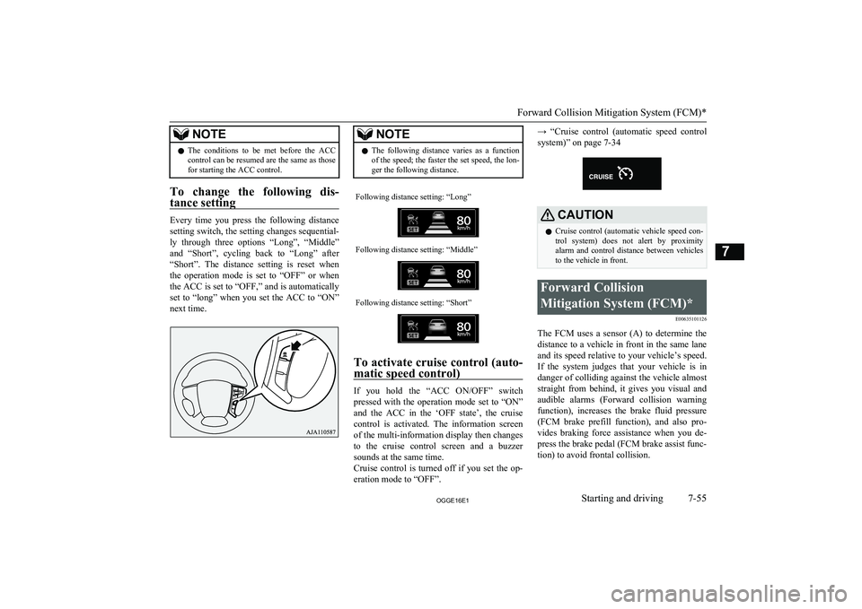 MITSUBISHI OUTLANDER PHEV 2016 (in English) Owners Guide NOTElThe conditions to be met before the ACC
control can be resumed are the same as those for starting the ACC control.
To change the following dis-
tance setting
Every time you press t MITSUBISHI OUTLANDER PHEV 2016 (in English) Owners Guide NOTElThe conditions to be met before the ACC
control can be resumed are the same as those for starting the ACC control.
To change the following dis-
tance setting
Every time you press t