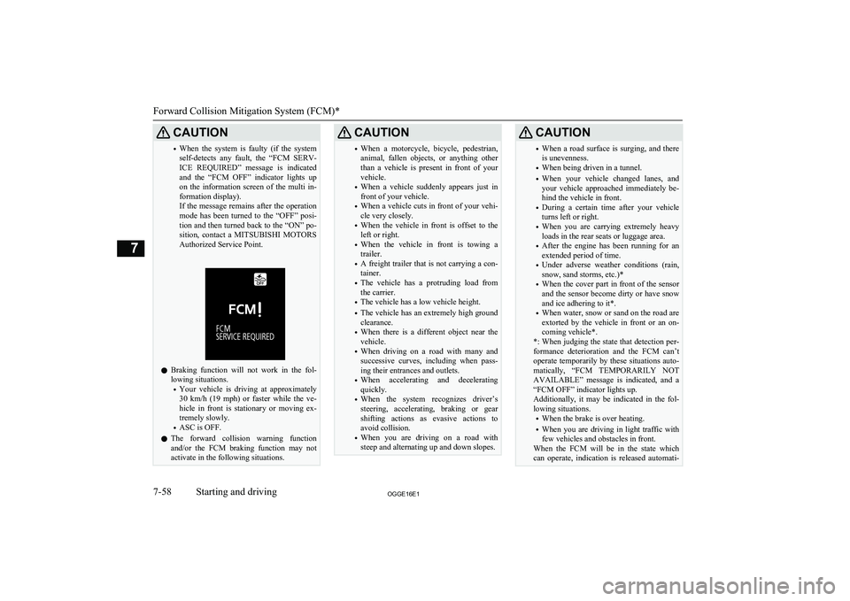 MITSUBISHI OUTLANDER PHEV 2016 (in English) Owners Guide CAUTION•When the system is faulty (if the system
self-detects any fault, the “FCM SERV- ICE REQUIRED” message is indicated
and the “FCM OFF” indicator lights up on the MITSUBISHI OUTLANDER PHEV 2016 (in English) Owners Guide CAUTION•When the system is faulty (if the system
self-detects any fault, the “FCM SERV- ICE REQUIRED” message is indicated
and the “FCM OFF” indicator lights up on the