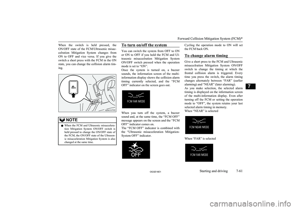 MITSUBISHI OUTLANDER PHEV 2016 Owners Manual (in English) When the switch is held pressed, theON/OFF state of the FCM/Ultrasonic misac-
celration Mitigation System changes from ON to OFF and vice versa. If you give the switch a shor MITSUBISHI OUTLANDER PHEV 2016 Owners Manual (in English) When the switch is held pressed, theON/OFF state of the FCM/Ultrasonic misac-
celration Mitigation System changes from ON to OFF and vice versa. If you give the switch a shor