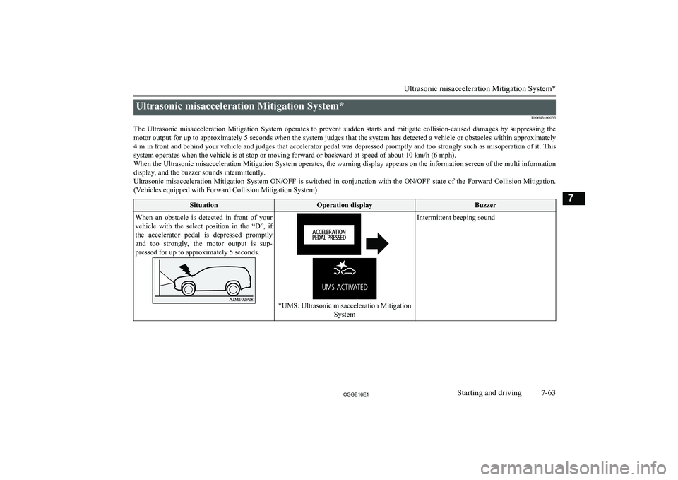 MITSUBISHI OUTLANDER PHEV 2016 Owners Manual (in English) Ultrasonic misacceleration Mitigation System*E00643400033
The Ultrasonic misacceleration Mitigation System operates to prevent sudden starts and mitigate collision-caused damages by sup MITSUBISHI OUTLANDER PHEV 2016 Owners Manual (in English) Ultrasonic misacceleration Mitigation System*E00643400033
The Ultrasonic misacceleration Mitigation System operates to prevent sudden starts and mitigate collision-caused damages by sup
