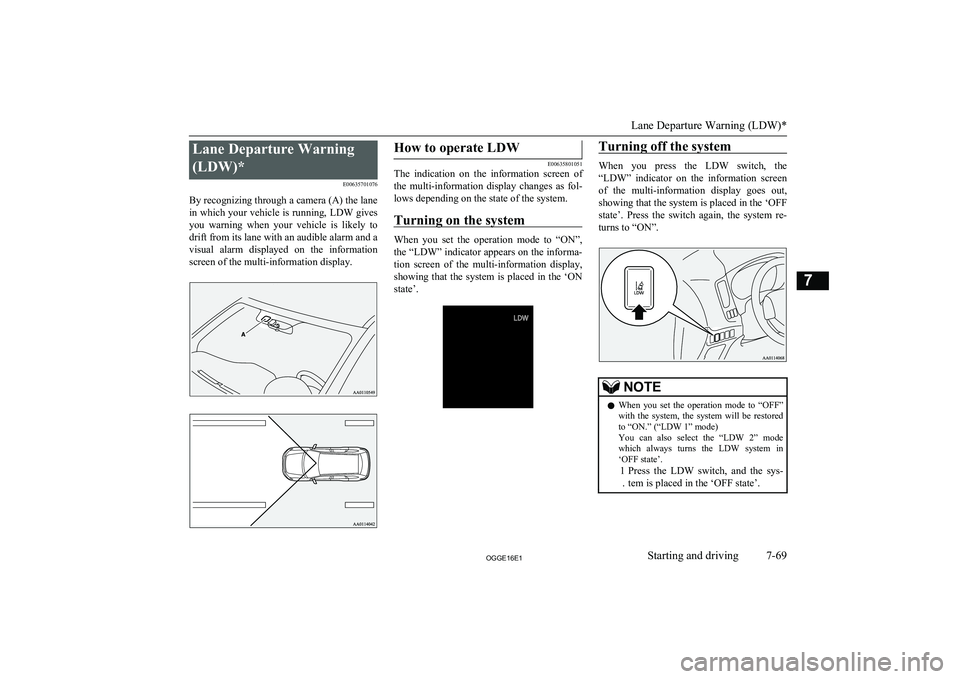 MITSUBISHI OUTLANDER PHEV 2016 Owners Manual (in English) Lane Departure Warning(LDW)* E00635701076
By recognizing through a camera (A) the lane
in which your vehicle is running, LDW gives you warning when your vehicle is likely to drift from its lane MITSUBISHI OUTLANDER PHEV 2016 Owners Manual (in English) Lane Departure Warning(LDW)* E00635701076
By recognizing through a camera (A) the lane
in which your vehicle is running, LDW gives you warning when your vehicle is likely to drift from its lane
