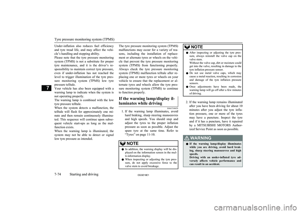 MITSUBISHI OUTLANDER PHEV 2016   (in English) Owners Guide Under-inflation  also  reduces  fuel  efficiencyand  tyre  tread  life,  and  may  affect  the  vehi-
cle’s handling and stopping ability.
Please  note  that  the  tyre  pressure  monitoring system 