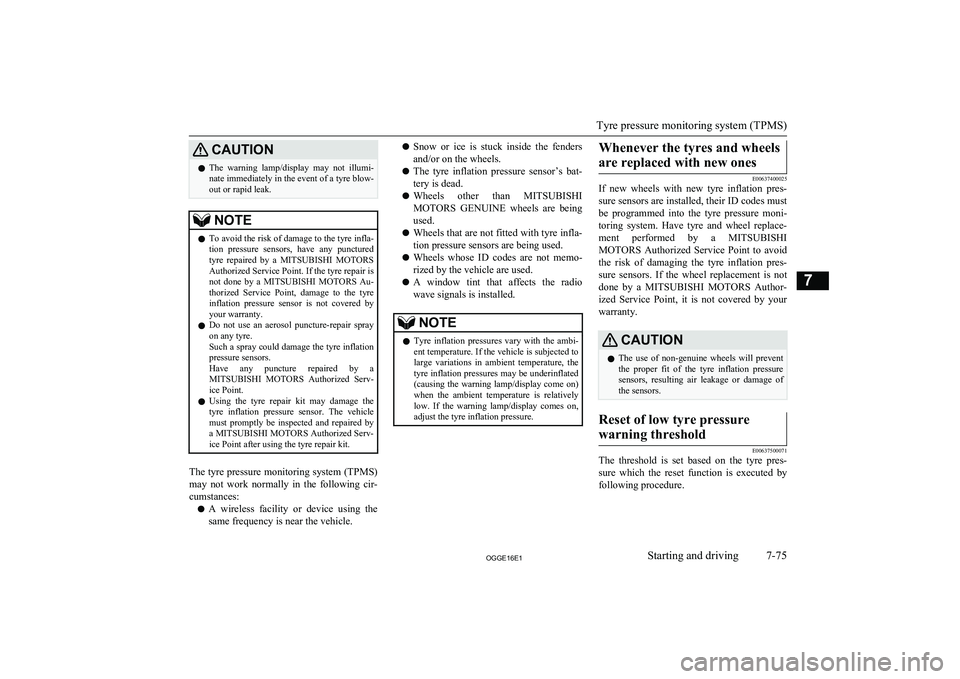 MITSUBISHI OUTLANDER PHEV 2016   (in English) Owners Guide CAUTIONlThe  warning  lamp/display  may  not  illumi-
nate immediately in the event of a tyre blow- out or rapid leak.NOTEl To avoid the risk of damage to the tyre infla-
tion  pressure  sensors,  hav