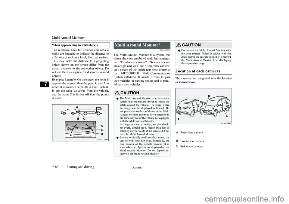 MITSUBISHI OUTLANDER PHEV 2016 Owners Manual (in English) When approaching to solid objects
The reference lines for distance and vehicle
width are intended to indicate the distance to a flat object such as a level, flat road surface. This may MITSUBISHI OUTLANDER PHEV 2016 Owners Manual (in English) When approaching to solid objects
The reference lines for distance and vehicle
width are intended to indicate the distance to a flat object such as a level, flat road surface. This may