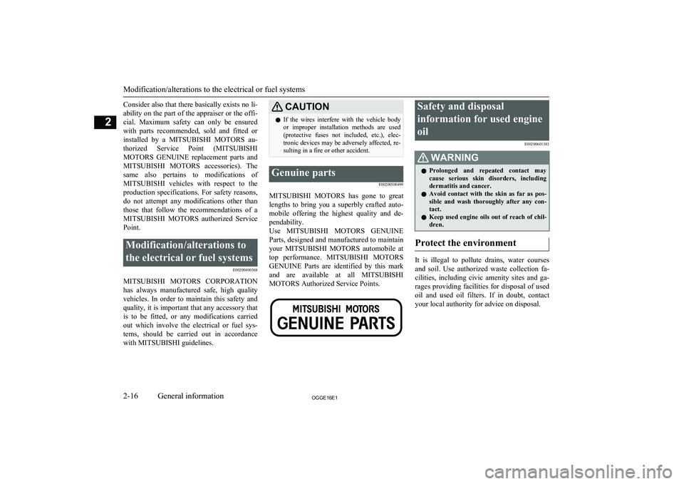 MITSUBISHI OUTLANDER PHEV 2016  Owners Manual (in English) Consider also that there basically exists no li-ability on the part of the appraiser or the offi-
cial.  Maximum  safety  can  only  be  ensured
with  parts  recommended,  sold  and  fitted  or instal