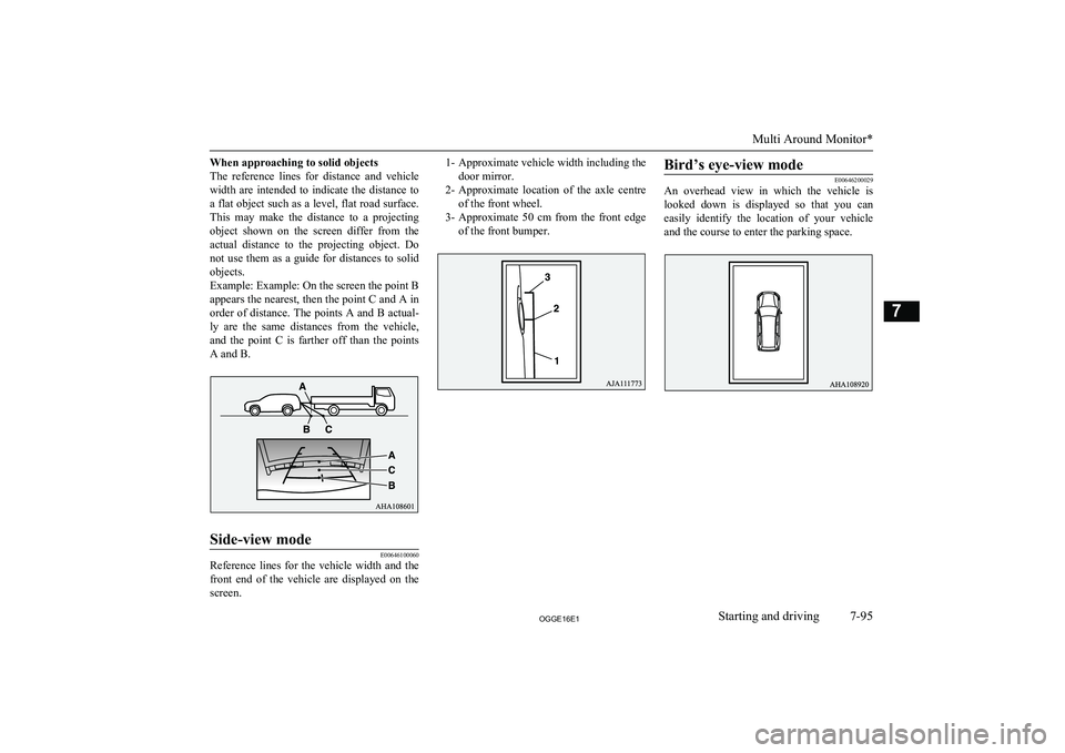 MITSUBISHI OUTLANDER PHEV 2016 Owners Manual (in English) When approaching to solid objects
The reference lines for distance and vehicle
width are intended to indicate the distance to a flat object such as a level, flat road surface. This may MITSUBISHI OUTLANDER PHEV 2016 Owners Manual (in English) When approaching to solid objects
The reference lines for distance and vehicle
width are intended to indicate the distance to a flat object such as a level, flat road surface. This may