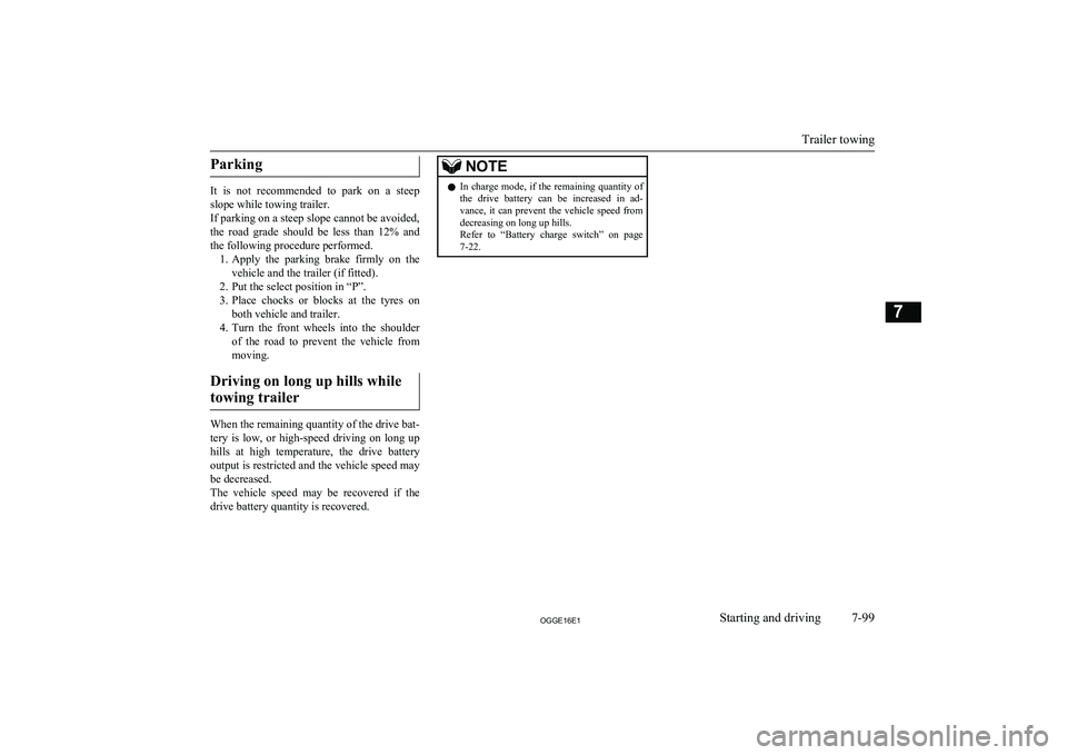 MITSUBISHI OUTLANDER PHEV 2016 Owners Manual (in English) Parking
It is not recommended to park on a steep
slope while towing trailer.
If parking on a steep slope cannot be avoided,
the road grade should be less than 12% and
the following proc MITSUBISHI OUTLANDER PHEV 2016 Owners Manual (in English) Parking
It is not recommended to park on a steep
slope while towing trailer.
If parking on a steep slope cannot be avoided,
the road grade should be less than 12% and
the following proc