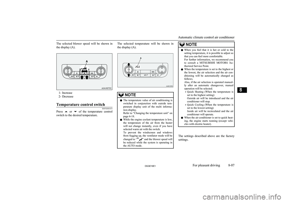 MITSUBISHI OUTLANDER PHEV 2016 Owners Manual (in English) The selected blower speed will be shown inthe display (A).
1- Increase
2- Decrease
Temperature control switch
E00703001673
Press or of the temperature control
switch to the desired tempe MITSUBISHI OUTLANDER PHEV 2016 Owners Manual (in English) The selected blower speed will be shown inthe display (A).
1- Increase
2- Decrease
Temperature control switch
E00703001673
Press or of the temperature control
switch to the desired tempe