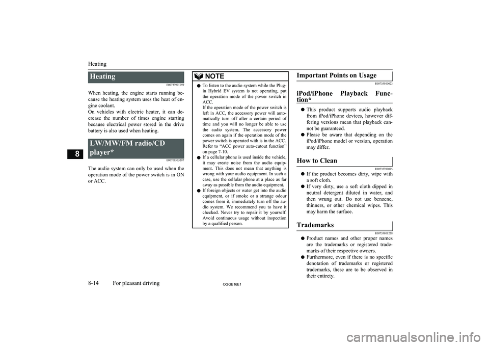 MITSUBISHI OUTLANDER PHEV 2016 Owners Manual (in English) HeatingE00733901059
When heating, the engine starts running be-
cause the heating system uses the heat of en-
gine coolant.
On vehicles with electric heater, it can de-
crease th MITSUBISHI OUTLANDER PHEV 2016 Owners Manual (in English) HeatingE00733901059
When heating, the engine starts running be-
cause the heating system uses the heat of en-
gine coolant.
On vehicles with electric heater, it can de-
crease th