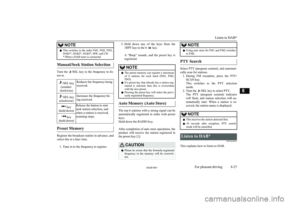 MITSUBISHI OUTLANDER PHEV 2016  Owners Manual (in English) NOTElThis  switches  in  the  order  FM1,  FM2,  FM3,
DAB1*, DAB2*, DAB3*, MW, and LW. *:When a DAB tuner is connected.
Manual/Seek Station Selection
Turn  the /SEL  key  to  the  frequency  to  lis-
