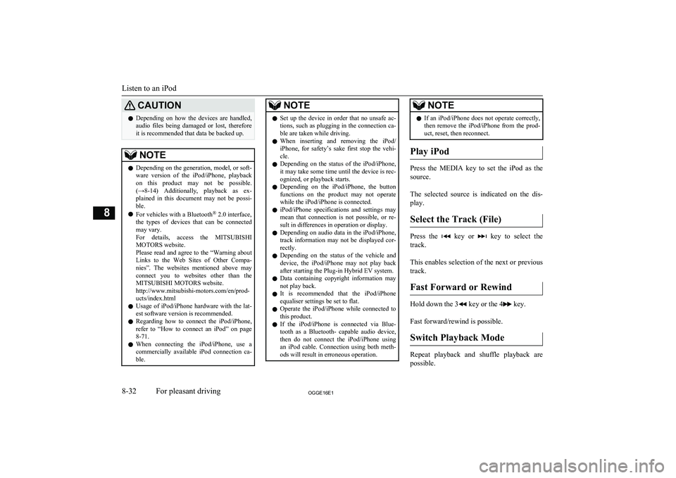 MITSUBISHI OUTLANDER PHEV 2016 Owners Manual (in English) CAUTIONlDepending on how the devices are handled,
audio files being damaged or lost, therefore
it is recommended that data be backed up.NOTEl Depending on the generation, model, or soft-
w MITSUBISHI OUTLANDER PHEV 2016 Owners Manual (in English) CAUTIONlDepending on how the devices are handled,
audio files being damaged or lost, therefore
it is recommended that data be backed up.NOTEl Depending on the generation, model, or soft-
w