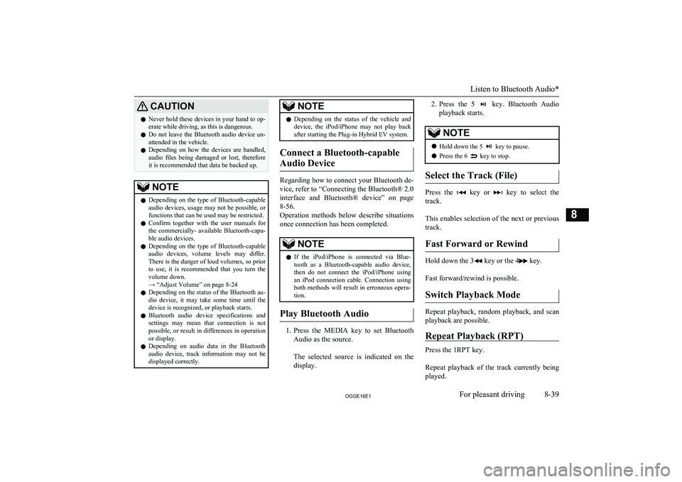 MITSUBISHI OUTLANDER PHEV 2016 Owners Manual (in English) CAUTIONlNever hold these devices in your hand to op-
erate while driving, as this is dangerous.
l Do not leave the Bluetooth audio device un-
attended in the vehicle.
l Depending on how the MITSUBISHI OUTLANDER PHEV 2016 Owners Manual (in English) CAUTIONlNever hold these devices in your hand to op-
erate while driving, as this is dangerous.
l Do not leave the Bluetooth audio device un-
attended in the vehicle.
l Depending on how the