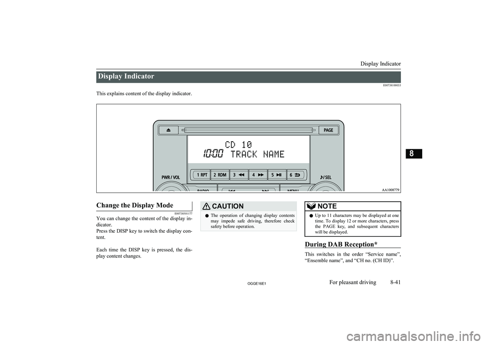 MITSUBISHI OUTLANDER PHEV 2016 Owners Manual (in English) Display IndicatorE00738100033
This explains content of the display indicator.
Change the Display Mode
E00738501177
You can change the content of the display in-
dicator.
Press the DISP key to switch MITSUBISHI OUTLANDER PHEV 2016 Owners Manual (in English) Display IndicatorE00738100033
This explains content of the display indicator.
Change the Display Mode
E00738501177
You can change the content of the display in-
dicator.
Press the DISP key to switch