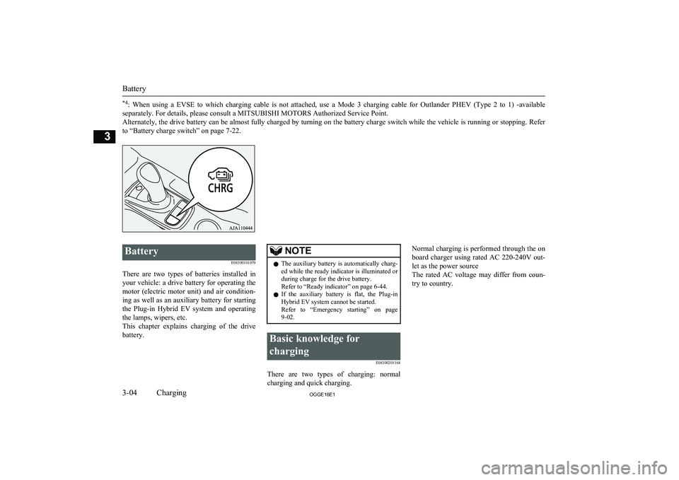 MITSUBISHI OUTLANDER PHEV 2016   (in English) Owners Guide *4:  When  using  a  EVSE  to  which  charging  cable  is  not  attached,  use  a  Mode  3  charging  cable  for  Outlander  PHEV  (Type  2  to  1)  -available
separately. For details, please consult 