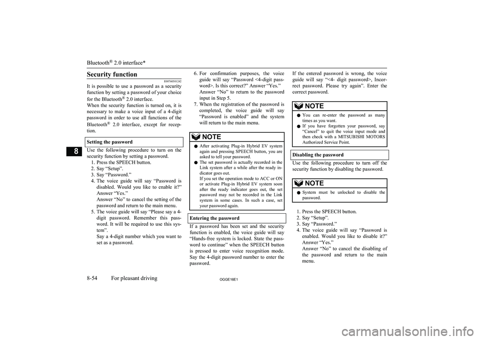MITSUBISHI OUTLANDER PHEV 2016 Owners Manual (in English) Security function
E00760501242
It is possible to use a password as a security
function by setting a password of your choice
for the Bluetooth ®
2.0 interface.
When the security function MITSUBISHI OUTLANDER PHEV 2016 Owners Manual (in English) Security function
E00760501242
It is possible to use a password as a security
function by setting a password of your choice
for the Bluetooth ®
2.0 interface.
When the security function