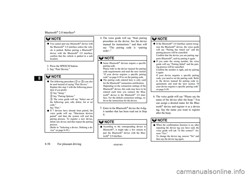 MITSUBISHI OUTLANDER PHEV 2016 Owners Manual (in English) NOTElYou cannot pair any Bluetooth ®
device with
the Bluetooth ®
2.0 interface unless the vehi-
cle is parked. Before pairing a Bluetooth ®
device with the Bluetooth ®
2.0 inte MITSUBISHI OUTLANDER PHEV 2016 Owners Manual (in English) NOTElYou cannot pair any Bluetooth ®
device with
the Bluetooth ®
2.0 interface unless the vehi-
cle is parked. Before pairing a Bluetooth ®
device with the Bluetooth ®
2.0 inte