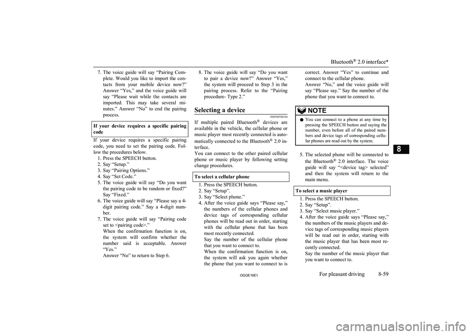 MITSUBISHI OUTLANDER PHEV 2016  Owners Manual (in English) 7.The  voice  guide  will  say  “Pairing  Com-
plete.  Would  you  like  to  import  the  con-
tacts  from  your  mobile  device  now?”
Answer  “Yes,”  and  the  voice  guide  will say  “Ple