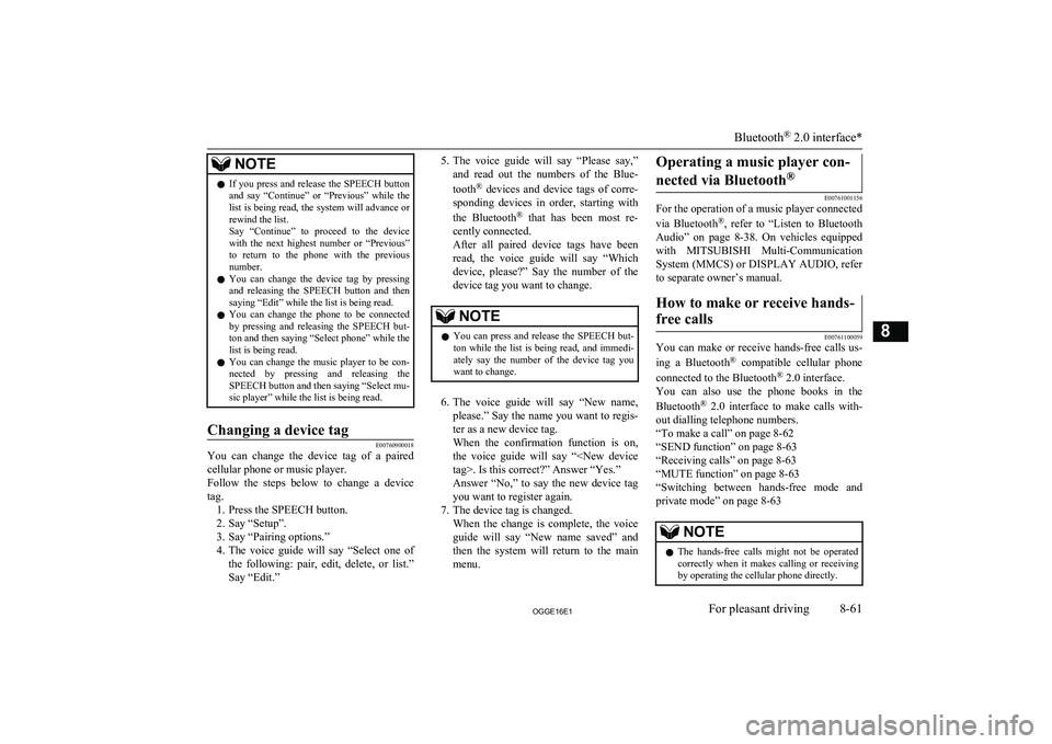 MITSUBISHI OUTLANDER PHEV 2016  Owners Manual (in English) NOTElIf  you  press  and  release  the  SPEECH  button
and  say  “Continue”  or  “Previous”  while  the list is being read, the system will advance or
rewind the list.
Say  “Continue”  to 