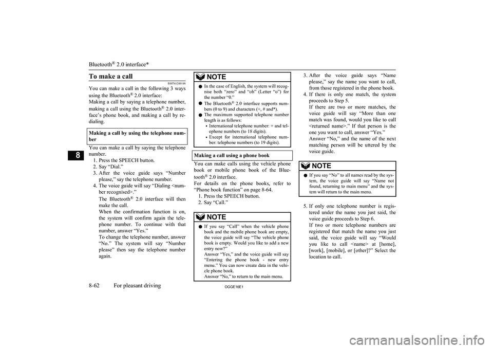 MITSUBISHI OUTLANDER PHEV 2016 Owners Manual (in English) To make a call
E00761200148
You can make a call in the following 3 ways
using the Bluetooth ®
2.0 interface:
Making a call by saying a telephone number,
making a call using the MITSUBISHI OUTLANDER PHEV 2016 Owners Manual (in English) To make a call
E00761200148
You can make a call in the following 3 ways
using the Bluetooth ®
2.0 interface:
Making a call by saying a telephone number,
making a call using the