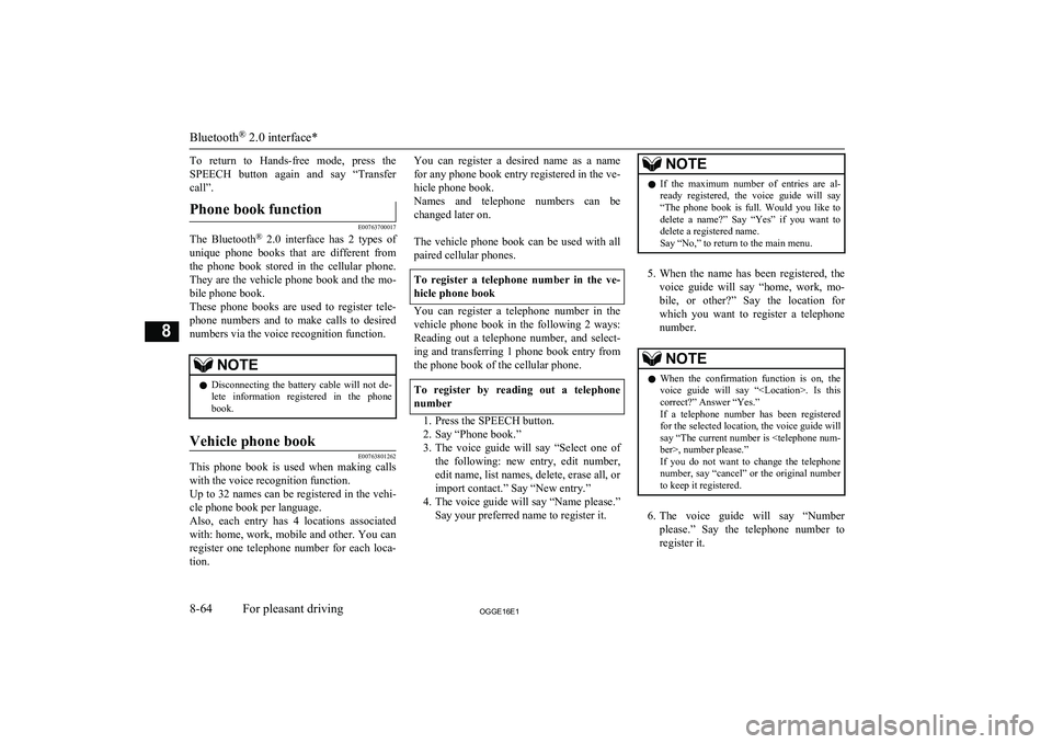 MITSUBISHI OUTLANDER PHEV 2016 Owners Manual (in English) To return to Hands-free mode, press the
SPEECH button again and say “Transfer
call”.Phone book function
E00763700017
The Bluetooth ®
2.0 interface has 2 types of
unique phone MITSUBISHI OUTLANDER PHEV 2016 Owners Manual (in English) To return to Hands-free mode, press the
SPEECH button again and say “Transfer
call”.Phone book function
E00763700017
The Bluetooth ®
2.0 interface has 2 types of
unique phone