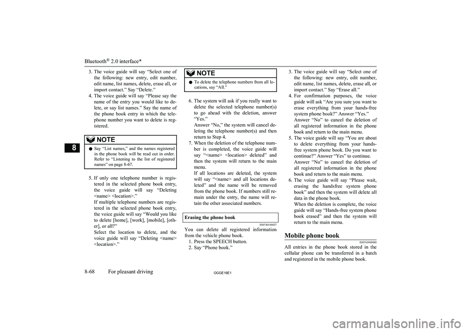 MITSUBISHI OUTLANDER PHEV 2016 Owners Manual (in English) 3.The voice guide will say “Select one of
the following: new entry, edit number, edit name, list names, delete, erase all, or
import contact.” Say “Delete.”
4. The voice guide will MITSUBISHI OUTLANDER PHEV 2016 Owners Manual (in English) 3.The voice guide will say “Select one of
the following: new entry, edit number, edit name, list names, delete, erase all, or
import contact.” Say “Delete.”
4. The voice guide will