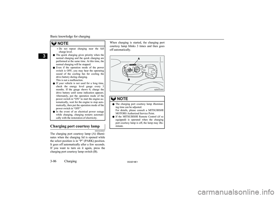 MITSUBISHI OUTLANDER PHEV 2016   (in English) Owners Guide NOTE•Do  not  repeat  charging  near  the  full
charge level.
l The  quick  charging  gives  priority  when  the
normal  charging  and  the  quick  charging  are performed at the same time. At this 