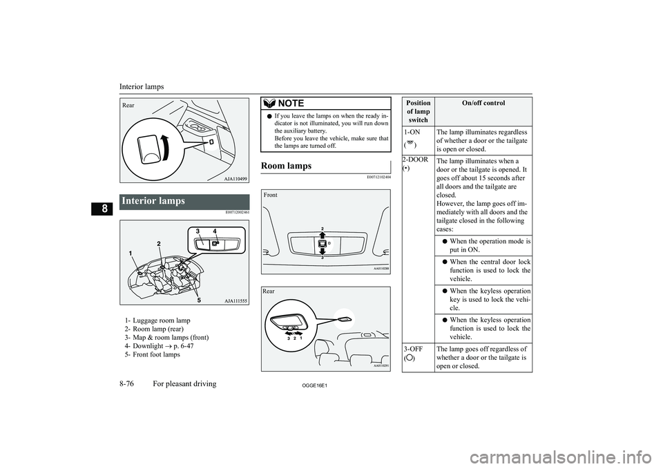 MITSUBISHI OUTLANDER PHEV 2016 Owners Manual (in English) Interior lampsE00712002461
1- Luggage room lamp
2- Room lamp (rear)
3- Map & room lamps (front)
4- Downlight ® p. 6-47
5- Front foot lamps
NOTEl If you leave the lamps on when the ready in-
dicator MITSUBISHI OUTLANDER PHEV 2016 Owners Manual (in English) Interior lampsE00712002461
1- Luggage room lamp
2- Room lamp (rear)
3- Map & room lamps (front)
4- Downlight ® p. 6-47
5- Front foot lamps
NOTEl If you leave the lamps on when the ready in-
dicator