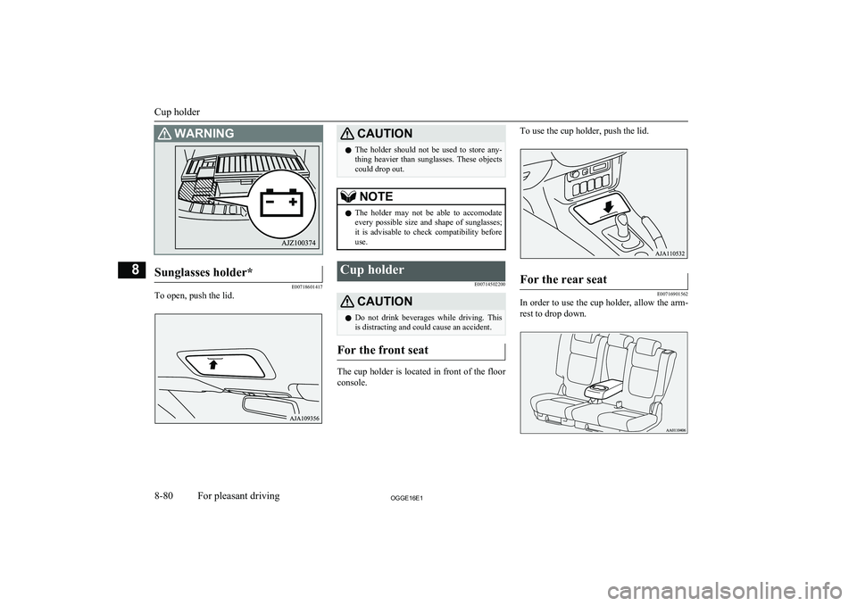 MITSUBISHI OUTLANDER PHEV 2016 Owners Manual (in English) WARNINGSunglasses holder*
E00718601417
To open, push the lid.
CAUTIONlThe holder should not be used to store any-
thing heavier than sunglasses. These objects
could drop out.NOTEl The ho MITSUBISHI OUTLANDER PHEV 2016 Owners Manual (in English) WARNINGSunglasses holder*
E00718601417
To open, push the lid.
CAUTIONlThe holder should not be used to store any-
thing heavier than sunglasses. These objects
could drop out.NOTEl The ho