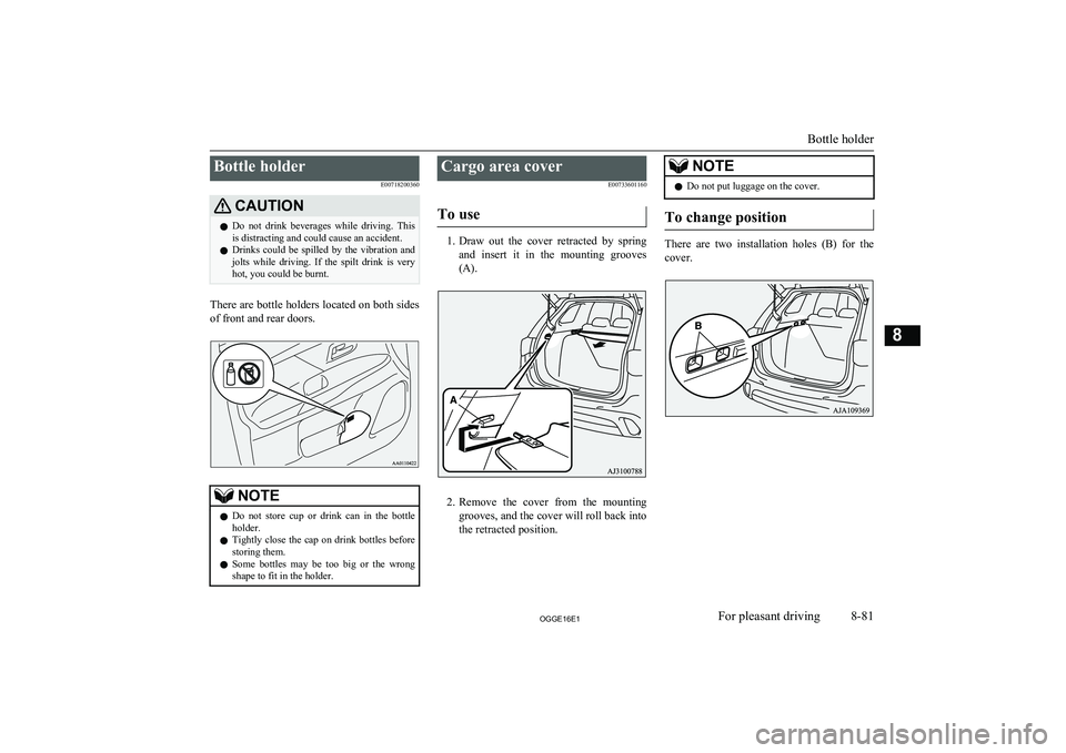 MITSUBISHI OUTLANDER PHEV 2016 Owners Manual (in English) Bottle holderE00718200360CAUTIONlDo not drink beverages while driving. This
is distracting and could cause an accident.
l Drinks could be spilled by the vibration and
jolts while drivin MITSUBISHI OUTLANDER PHEV 2016 Owners Manual (in English) Bottle holderE00718200360CAUTIONlDo not drink beverages while driving. This
is distracting and could cause an accident.
l Drinks could be spilled by the vibration and
jolts while drivin