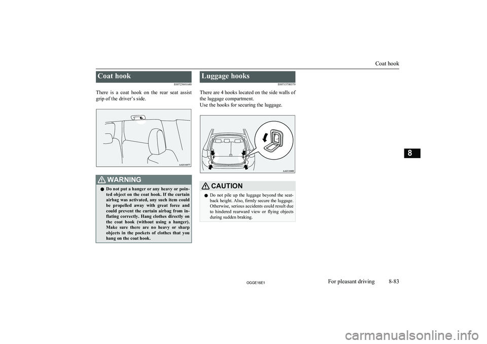 MITSUBISHI OUTLANDER PHEV 2016 Owners Manual (in English) Coat hookE00725601640
There is a coat hook on the rear seat assist
grip of the driver’s side.WARNINGl Do not put a hanger or any heavy or poin-
ted object on the coat hook. If the c MITSUBISHI OUTLANDER PHEV 2016 Owners Manual (in English) Coat hookE00725601640
There is a coat hook on the rear seat assist
grip of the driver’s side.WARNINGl Do not put a hanger or any heavy or poin-
ted object on the coat hook. If the c