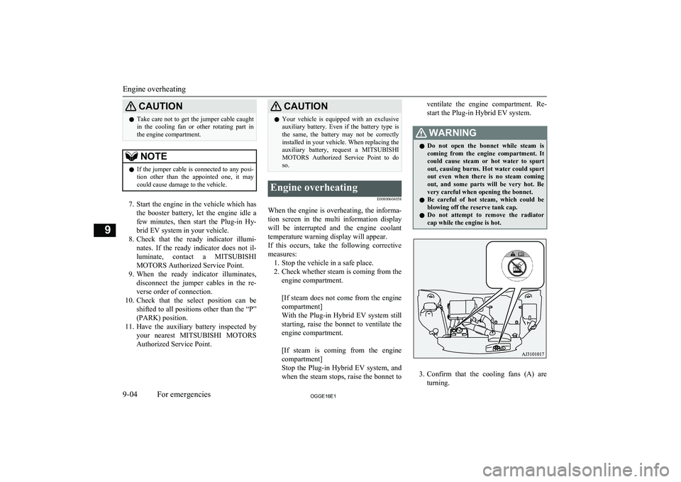 MITSUBISHI OUTLANDER PHEV 2016 Owners Manual (in English) CAUTIONlTake care not to get the jumper cable caught
in the cooling fan or other rotating part in
the engine compartment.NOTEl If the jumper cable is connected to any posi-
tion other than MITSUBISHI OUTLANDER PHEV 2016 Owners Manual (in English) CAUTIONlTake care not to get the jumper cable caught
in the cooling fan or other rotating part in
the engine compartment.NOTEl If the jumper cable is connected to any posi-
tion other than
