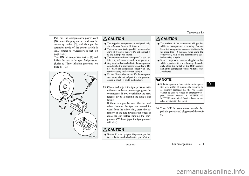 MITSUBISHI OUTLANDER PHEV 2016 Owners Manual (in English) Pull out the compressor’s power cord
(N), insert the plug on the cord into the
accessory socket (O), and then put the operation mode of the power switch in ACC. (Refer to MITSUBISHI OUTLANDER PHEV 2016 Owners Manual (in English) Pull out the compressor’s power cord
(N), insert the plug on the cord into the
accessory socket (O), and then put the operation mode of the power switch in ACC. (Refer to