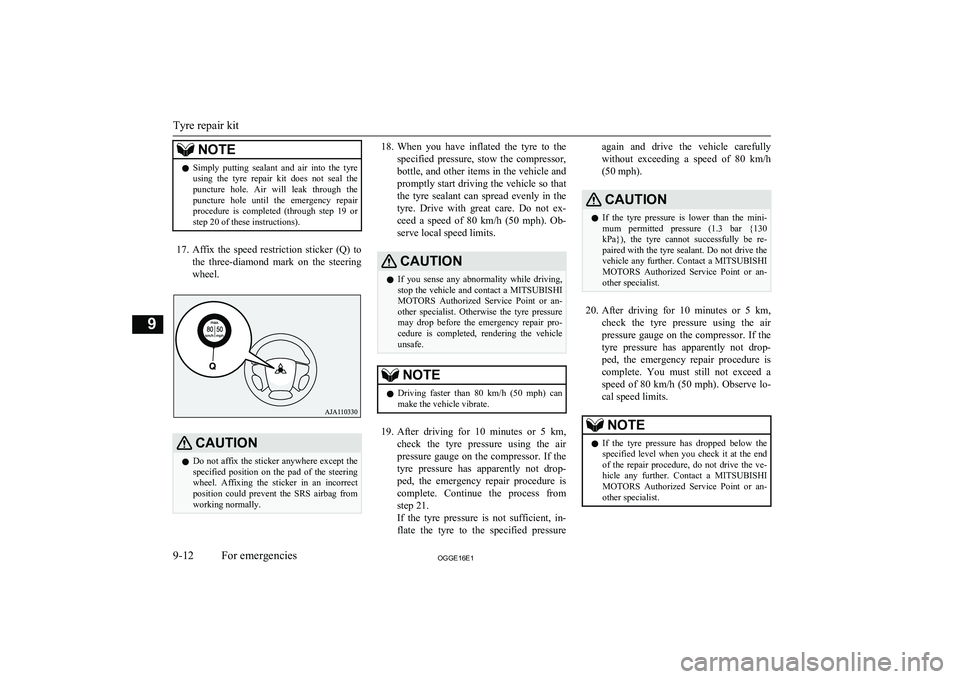 MITSUBISHI OUTLANDER PHEV 2016 Owners Manual (in English) NOTElSimply putting sealant and air into the tyre
using the tyre repair kit does not seal the
puncture hole. Air will leak through the puncture hole until the emergency repai MITSUBISHI OUTLANDER PHEV 2016 Owners Manual (in English) NOTElSimply putting sealant and air into the tyre
using the tyre repair kit does not seal the
puncture hole. Air will leak through the puncture hole until the emergency repai