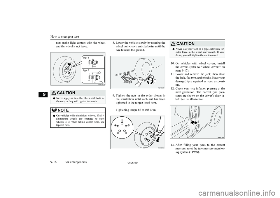 MITSUBISHI OUTLANDER PHEV 2016  Owners Manual (in English) nuts  make  light  contact  with  the  wheel
and the wheel is not loose.Type 1Type 2
CAUTIONl Never  apply  oil  to  either  the  wheel  bolts  or
the nuts, or they will tighten too much.NOTEl On  veh