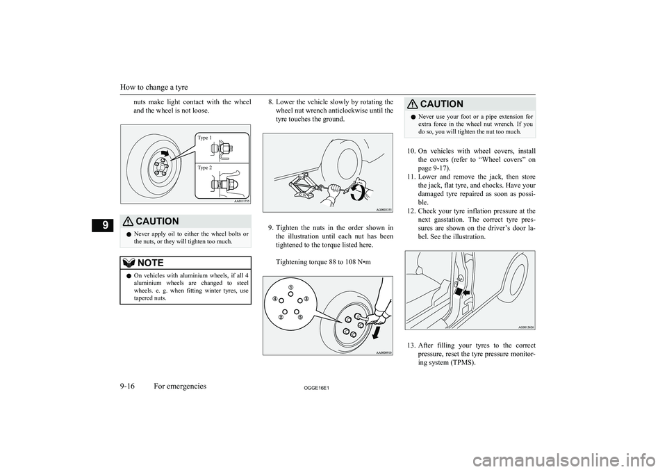 MITSUBISHI OUTLANDER PHEV 2016 Owners Manual (in English) nuts make light contact with the wheel
and the wheel is not loose.Type 1Type 2
CAUTIONl Never apply oil to either the wheel bolts or
the nuts, or they will tighten too much.NOTEl On veh MITSUBISHI OUTLANDER PHEV 2016 Owners Manual (in English) nuts make light contact with the wheel
and the wheel is not loose.Type 1Type 2
CAUTIONl Never apply oil to either the wheel bolts or
the nuts, or they will tighten too much.NOTEl On veh