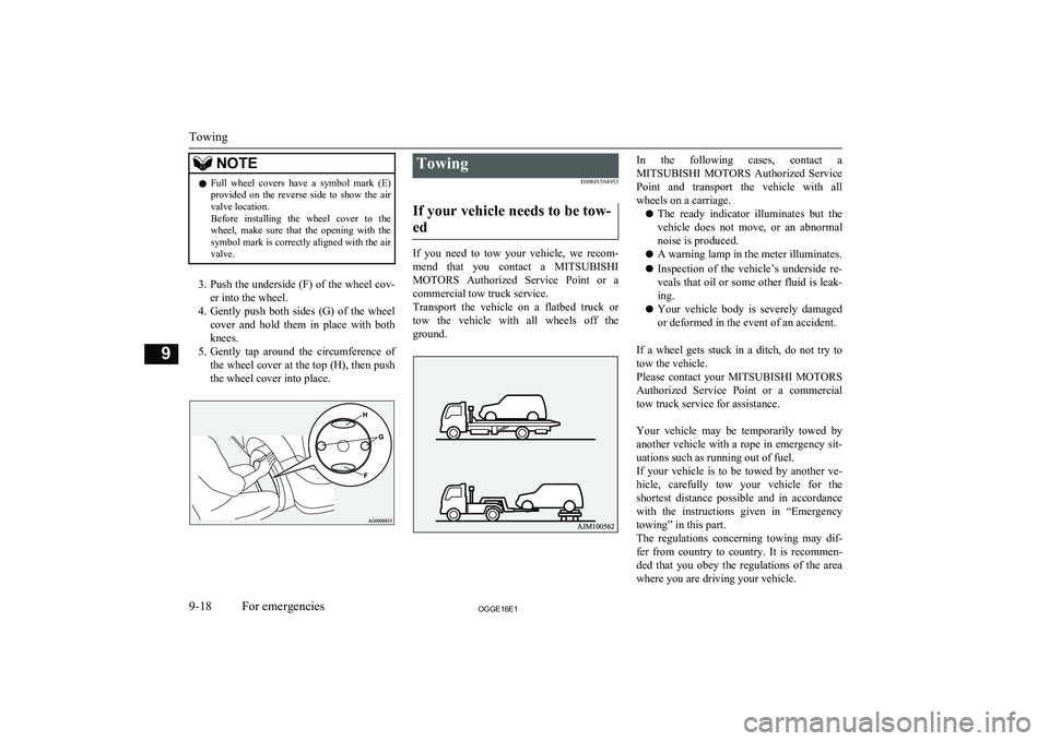 MITSUBISHI OUTLANDER PHEV 2016 Owners Manual (in English) NOTElFull wheel covers have a symbol mark (E)
provided on the reverse side to show the air
valve location.
Before installing the wheel cover to the wheel, make sure that the MITSUBISHI OUTLANDER PHEV 2016 Owners Manual (in English) NOTElFull wheel covers have a symbol mark (E)
provided on the reverse side to show the air
valve location.
Before installing the wheel cover to the wheel, make sure that the