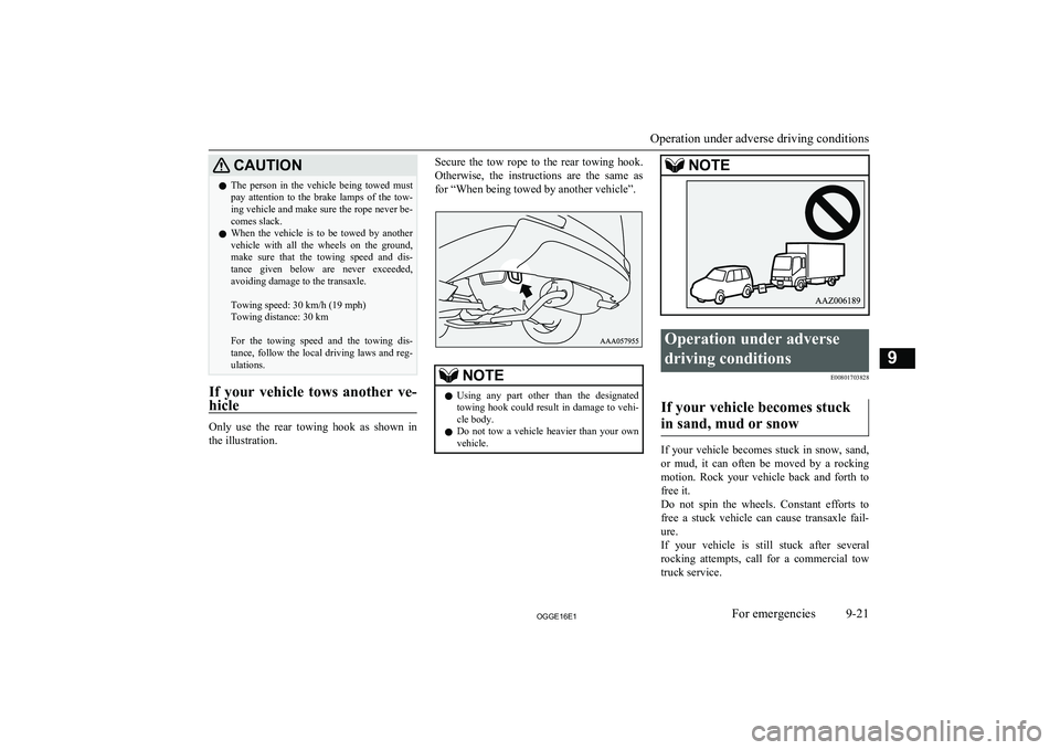 MITSUBISHI OUTLANDER PHEV 2016 Owners Manual (in English) CAUTIONlThe person in the vehicle being towed must
pay attention to the brake lamps of the tow- ing vehicle and make sure the rope never be-
comes slack.
l When the vehicle is to b MITSUBISHI OUTLANDER PHEV 2016 Owners Manual (in English) CAUTIONlThe person in the vehicle being towed must
pay attention to the brake lamps of the tow- ing vehicle and make sure the rope never be-
comes slack.
l When the vehicle is to b