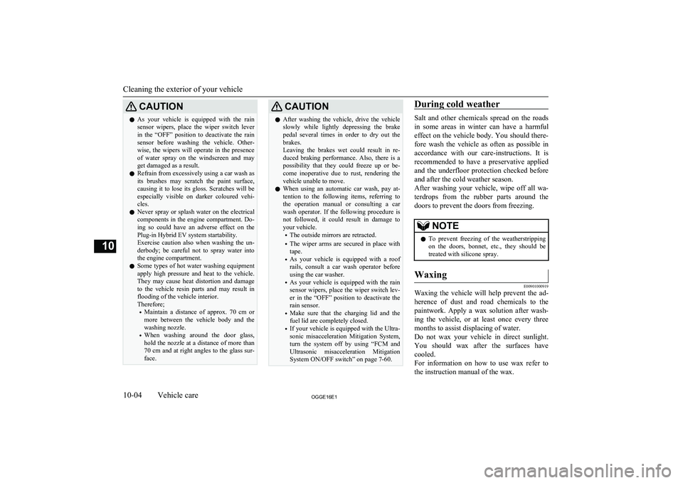 MITSUBISHI OUTLANDER PHEV 2016 (in English) Service Manual CAUTIONlAs your vehicle is equipped with the rain
sensor wipers, place the wiper switch lever
in the “OFF” position to deactivate the rain
sensor before washing the vehicle MITSUBISHI OUTLANDER PHEV 2016 (in English) Service Manual CAUTIONlAs your vehicle is equipped with the rain
sensor wipers, place the wiper switch lever
in the “OFF” position to deactivate the rain
sensor before washing the vehicle