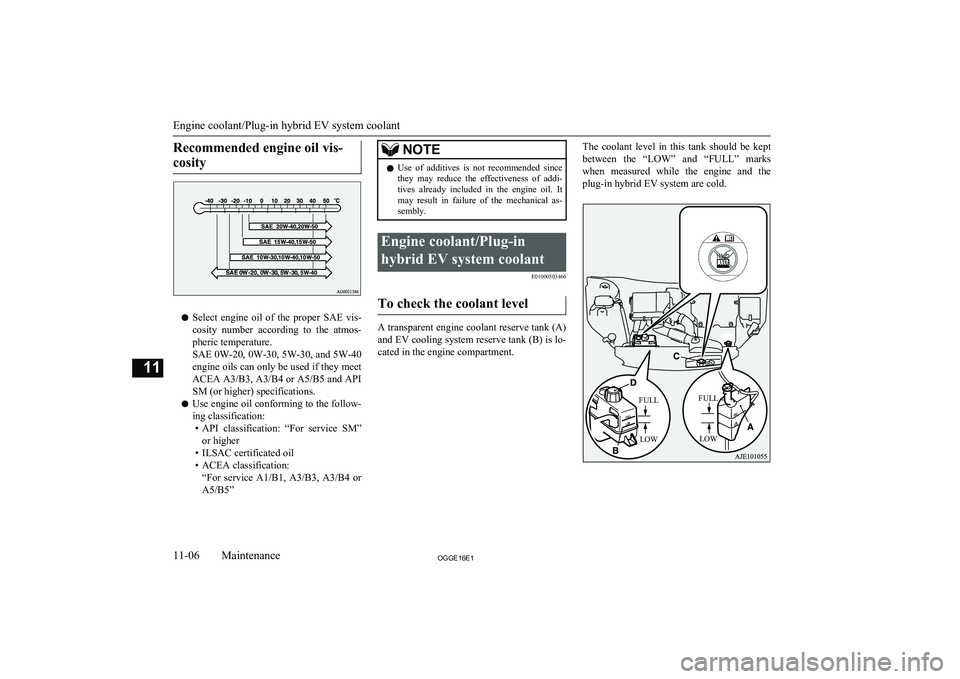MITSUBISHI OUTLANDER PHEV 2016 Owners Manual (in English) Recommended engine oil vis-cosity
l Select engine oil of the proper SAE vis-
cosity number according to the atmos-pheric temperature.
SAE 0W-20, 0W-30, 5W-30, and 5W-40
engine oils can onl MITSUBISHI OUTLANDER PHEV 2016 Owners Manual (in English) Recommended engine oil vis-cosity
l Select engine oil of the proper SAE vis-
cosity number according to the atmos-pheric temperature.
SAE 0W-20, 0W-30, 5W-30, and 5W-40
engine oils can onl